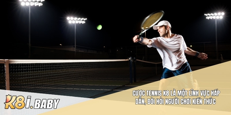 Cược tennis K8 là một lĩnh vực hấp dẫn, đòi hỏi người chơi kiến thức
