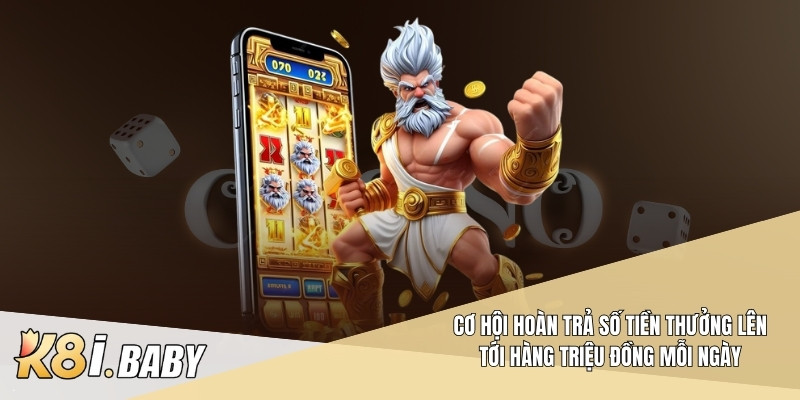 Cơ hội hoàn trả số tiền thưởng lên tới hàng triệu đồng mỗi ngày