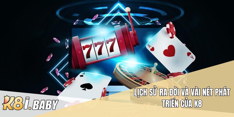 Lịch sử ra đời và vài nét phát triển của K8