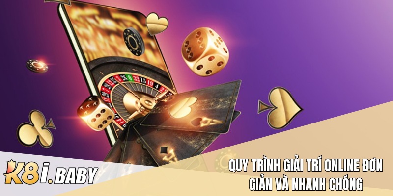Quy trình giải trí online đơn giản và nhanh chóng