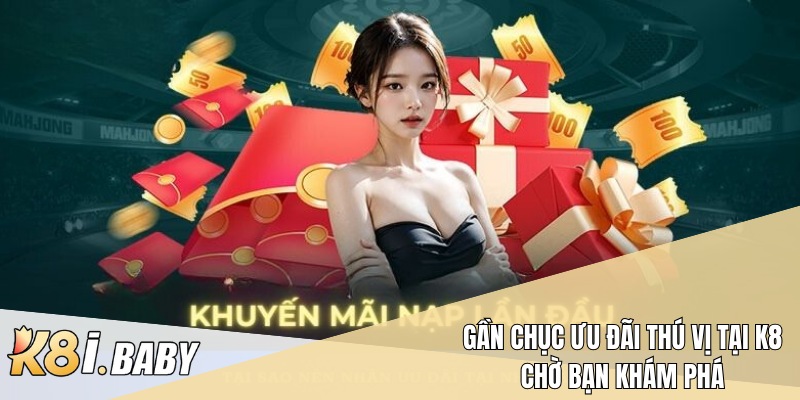 Gần chục ưu đãi thú vị tại K8 chờ bạn khám phá